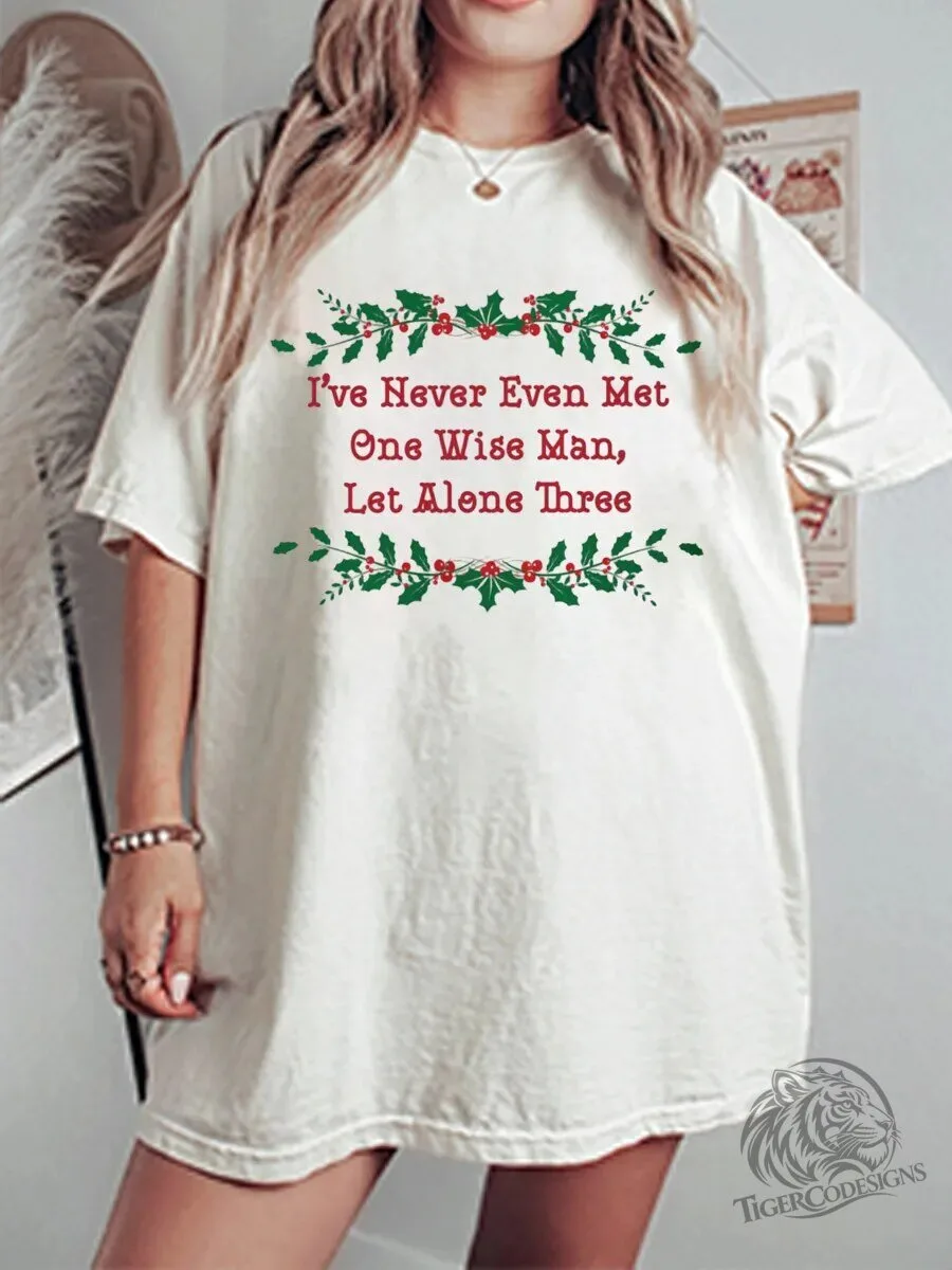 Funny Christmas I've Never Met One Wise Man Holiday T-Shirt