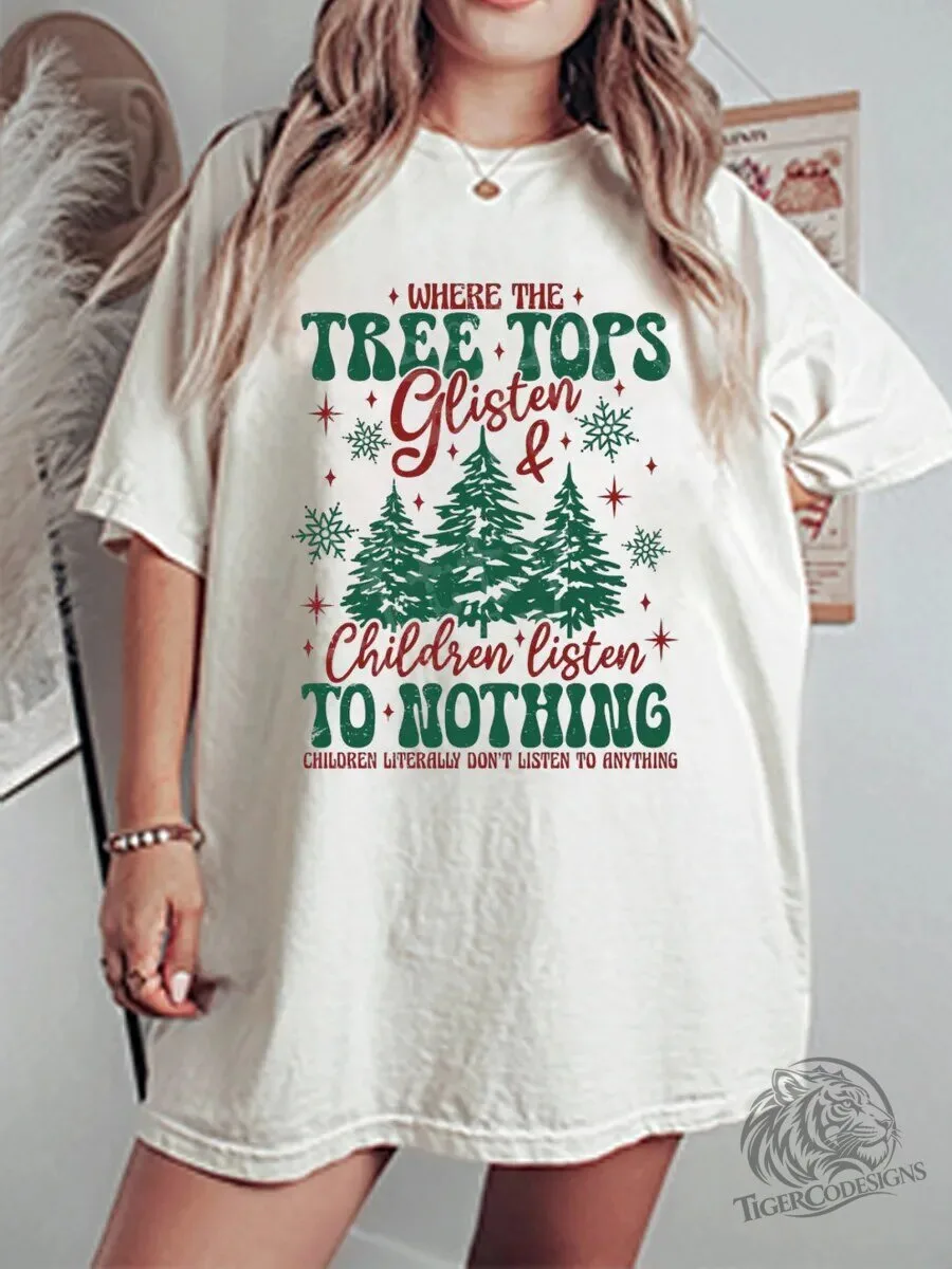 Funny Christmas Tree Tops Glisten Children Listen To Nothing Holiday T-Shirt